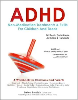 ADHD: Non-Medication Treatments and Skills for Children and Teens: A Workbook for Clinicians and Parents: 162 Tools, Techniques, Activities & Handouts, Paperback/Debra Burdick