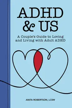 ADHD & Us: A Couple's Guide to Loving and Living with Adult ADHD, Paperback/Lcsw Robertson, Anita