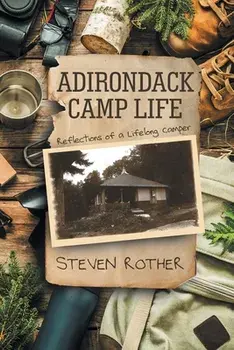 Adirondack Camp Life: Reflections of a Lifelong Camper, Paperback/Steven Rother
