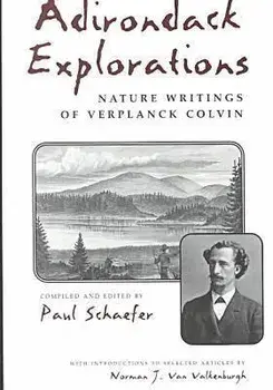 Adirondack Explorations: Nature Writings of Verplanck Colvin/Paul Schaefer
