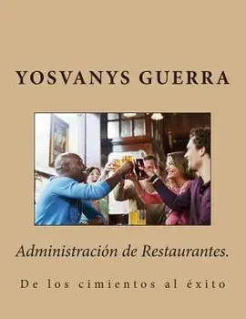 Administraci n de Restaurantes.: de Los Cimientos Al xito/Mba Yosvanys R. Guerra