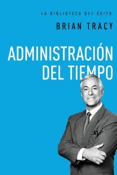 Administraci n del Tiempo = Time Management, Hardcover/Brian Tracy