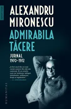 Admirabila tacere. Jurnal 1970-1972/Alexandru Mironescu