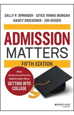 Admission Matters: What Students and Parents Need to Know about Getting Into College - Sally P. Springer