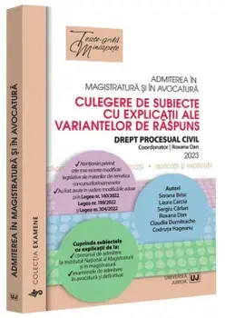 Admiterea in magistratura si in avocatura. Culegere de subiecte cu explicatii ale variantelor de raspuns. Drept procesual civil. Editia a V-a/2023/Roxana Dan