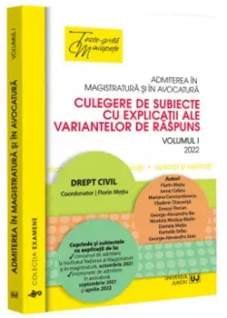 Admiterea in magistratura si in avocatura. Culegere de subiecte cu explicatii ale variantelor de raspuns. Volumul I. Editia a IV-a. Drept civil/Florin Motiu