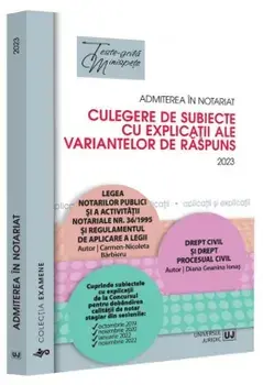 Admiterea in notariat. Culegere de subiecte cu explicatii ale variantelor de raspuns/Carmen Nicoleta Barbieru, Diana-Geanina Ionas