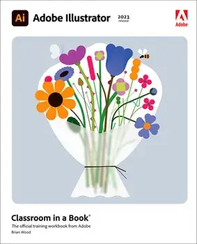 Adobe Illustrator Classroom in a Book (2023 Release), Paperback/Brian Wood