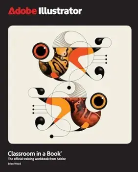 Adobe Illustrator Classroom in a Book 2025 Release, Paperback/Brian Wood