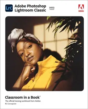 Adobe Photoshop Lightroom Classic Classroom in a Book (2023 release), Paperback/Rafael Concepcion