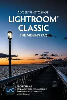 Adobe Photoshop Lightroom Classic - The Missing FAQ (2022 Release): Real Answers to Real Questions Asked by Lightroom Users, Paperback/Victoria Bampton