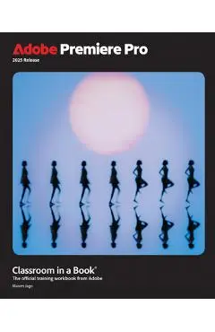 Adobe Premiere Pro Classroom in a Book 2025 Release - Maxim Jago