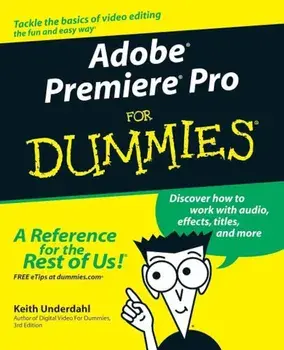 Adobe Premiere Pro for Dummies, Paperback/Keith Underdahl