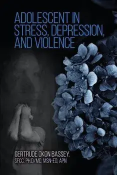 Adolescent in Stress, Depression, and Violence, Paperback/Gertrude Bassey Sfcc Md Ed Apn