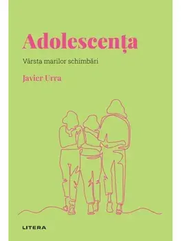 Adolescenta. Varsta marilor schimbari/Javier Urra