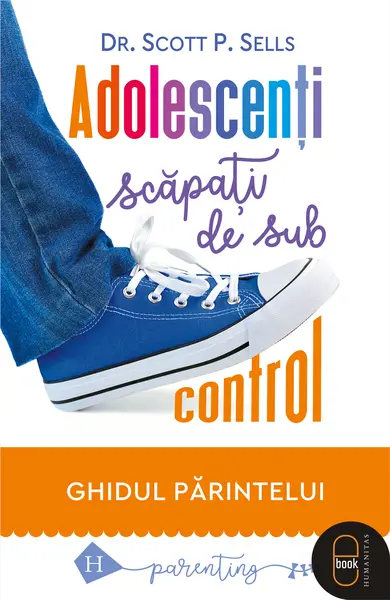 Adolescenți scăpați de sub control. Ghidul părintelui (pdf)