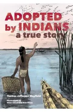 Adopted by Indians: A True Story - Thomas Jefferson Mayfield