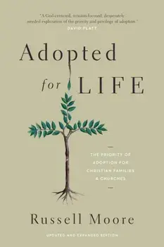 Adopted for Life: The Priority of Adoption for Christian Families and Churches, Paperback/Russell Moore