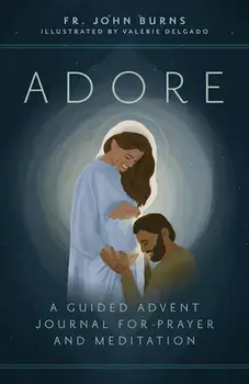 Adore: A Guided Advent Journal for Prayer and Meditation, Paperback/Fr John Burns