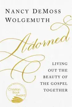 Adorned: Living Out the Beauty of the Gospel Together/Nancy DeMoss Wolgemuth