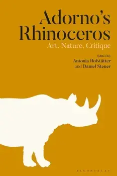 Adorno's Rhinoceros. Art, Nature, Critique, Hardback/***
