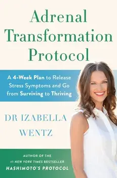 Adrenal Transformation Protocol. A 4-Week Plan to Release Stress Symptoms and Go from Surviving to Thriving, Paperback/***