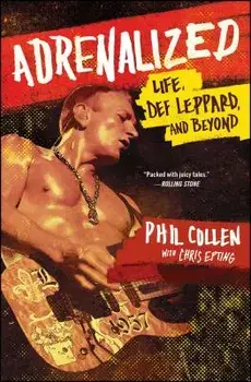 Adrenalized: Life, Def Leppard, and Beyond, Paperback/Phil Collen