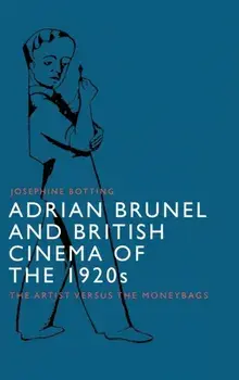 Adrian Brunel and British Cinema of the 1920s. The Artist versus the Moneybags, Hardback/***
