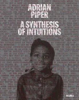 Adrian Piper: A Synthesis of Intuitions 1965-2016, Hardcover/Adrian Piper