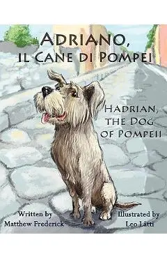 Adriano, Il Cane Di Pompei - Hadrian, the Dog of Pompeii - Matthew Frederick