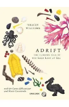 Adrift: The Curious Tale of the Lego Lost at Sea - Tracey Williams