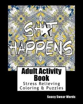 Adult Activity Book Saucy Swear Words: Coloring and Puzzle Book for Adults Featuring Coloring, Sudoku, Dot to Dot, Crossword, Word Search, Word Scramb, Paperback/Adult Activity Books