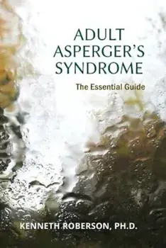 Adult Asperger's Syndrome: The Essential Guide: Adult Aspergers, Aspergers in Adults, Adults with Aspergers, Paperback/Dr Kenneth E. Roberson