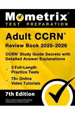 Adult Ccrn Review Book 2025-2026 - 3 Full-Length Practice Tests, 75+ Online Video Tutorials, Ccrn Study Guide Secrets with Detailed Answer Explanation - Matthew Bowling