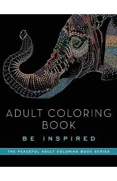 Adult Coloring Book: Be Inspired - Adult Coloring Books