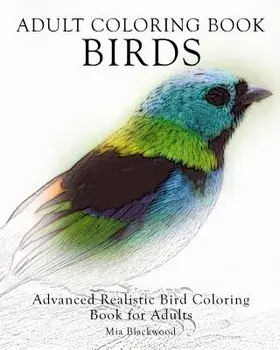Adult Coloring Book Birds: Advanced Realistic Bird Coloring Book for Adults, Paperback/Mia Blackwood