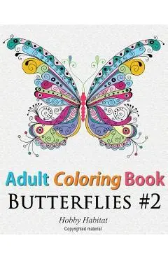 Adult Coloring Book: Butterflies: Coloring Book for Adults Featuring 50 HD Butterfly Patterns - Hobby Habitat Coloring Books