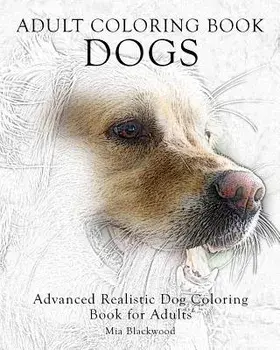 Adult Coloring Book Dogs: Advanced Realistic Dogs Coloring Book for Adults, Paperback/Mia Blackwood