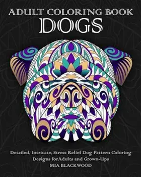 Adult Coloring Book Dogs: Detailed, Intricate, Stress Relief Dog Pattern Coloring Designs for Adults and Grown-Ups, Paperback/Mia Blackwood