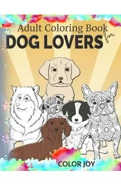 Adult coloring book for dog lovers: Beautiful dog designs - Color Joy