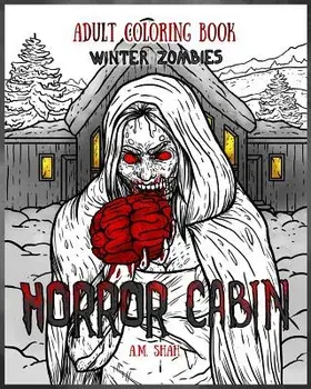 Adult Coloring Book Horror Cabin: Winter Zombies, Paperback/A. M. Shah