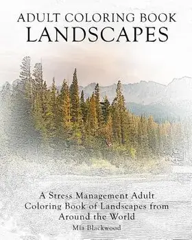Adult Coloring Book Landscapes: A Stress Management Adult Coloring Book of Landscapes from Around the World, Paperback/Mia Blackwood