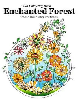 Adult Coloring Book: Stress Relieving Patterns - Enchanted Forest Coloring Book for Adults Relaxation(adult colouring books, adult colourin, Paperback/Link Coloring