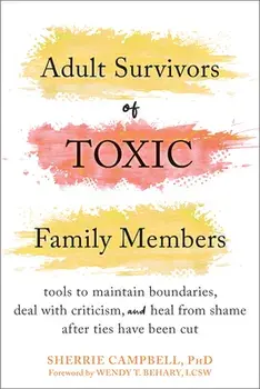 Adult Survivors of Toxic Family Members. Tools to Maintain Boundaries, Deal with Criticism, and Heal from Shame After Ties Have Been Cut, Paperback/Sherrie Campbell