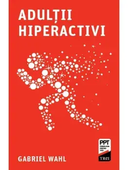 Adultii hiperactivi/Gabriel Wahl