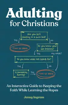 Adulting for Christians: An Interactive Guide to Keeping the Faith While Learning the Ropes, Paperback/Jenny Ingram