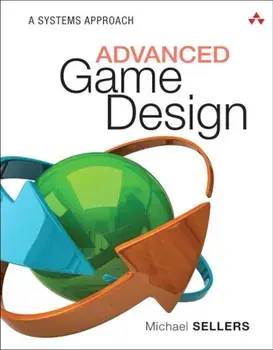 Advanced Game Design: A Systems Approach, Paperback/Michael Sellers