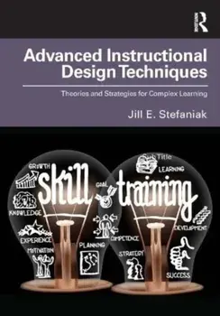 Advanced Instructional Design Techniques. Theories and Strategies for Complex Learning, Paperback/Jill E. Stefaniak
