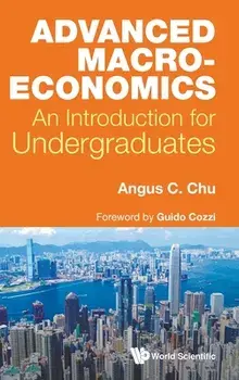 Advanced Macroeconomics: An Introduction for Undergraduates, Hardcover/Angus Chi Ho Chu
