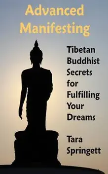 Advanced Manifesting: Tibetan Buddhist Secrets for Fulfilling Your Dreams, Paperback/Tara Springett